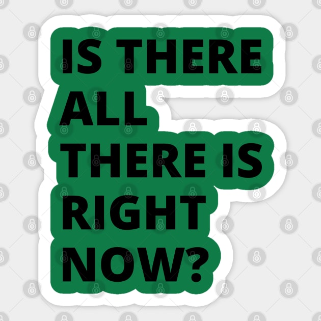 Is there all there is right now? A great oxymoron design. A brain obliterator design. Sticker by Blue Heart Design